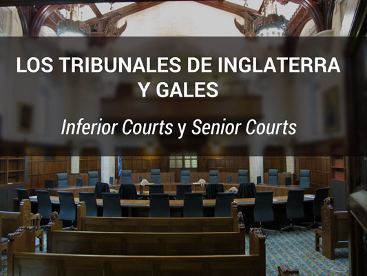 Los tribunales de Inglaterra y Gales: Inferior Courts y Senior Courts